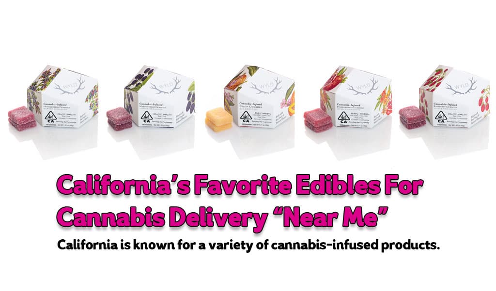 California’s Favorite Edibles For Cannabis Delivery “Near Me”