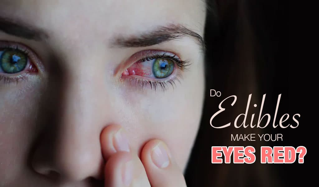Do Edibles Make Your Eyes Red?