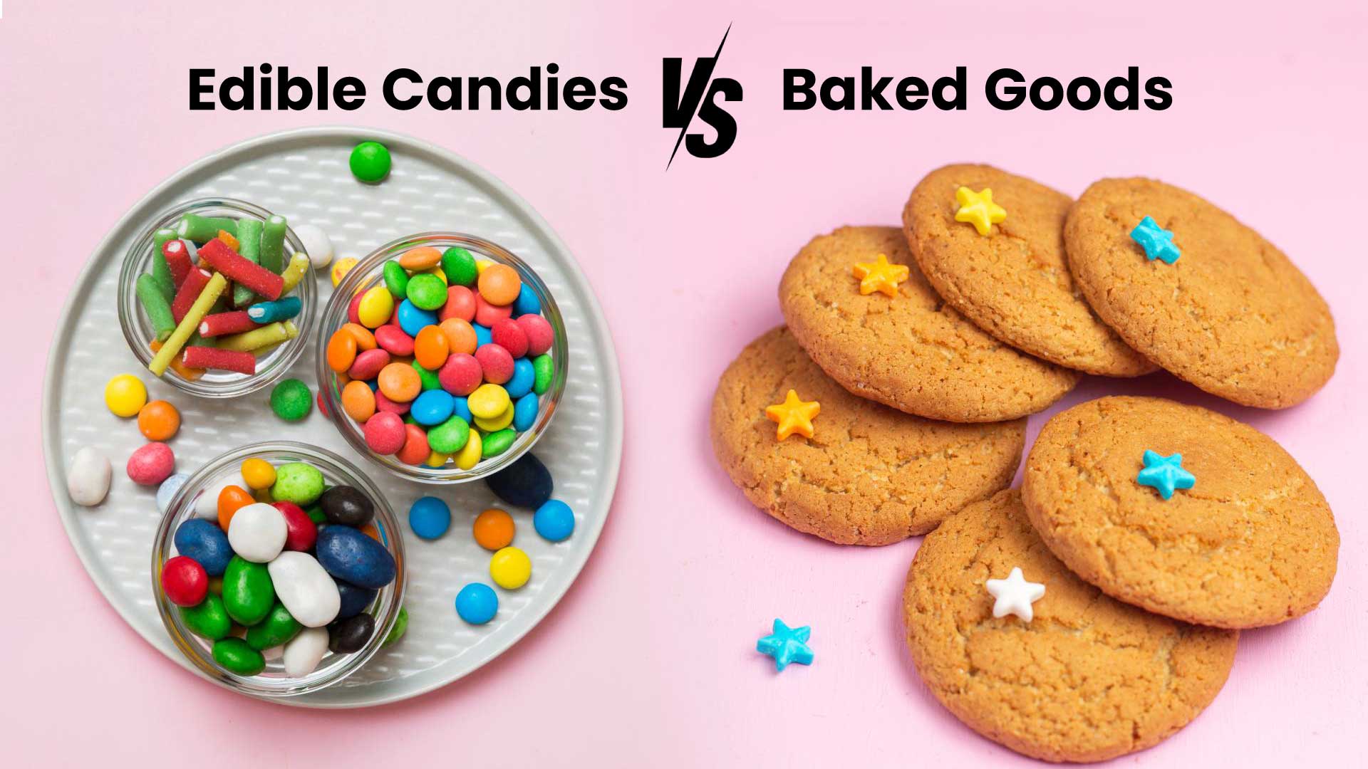 Edible Candies vs. Baked Goods: Which Edible is Right for You