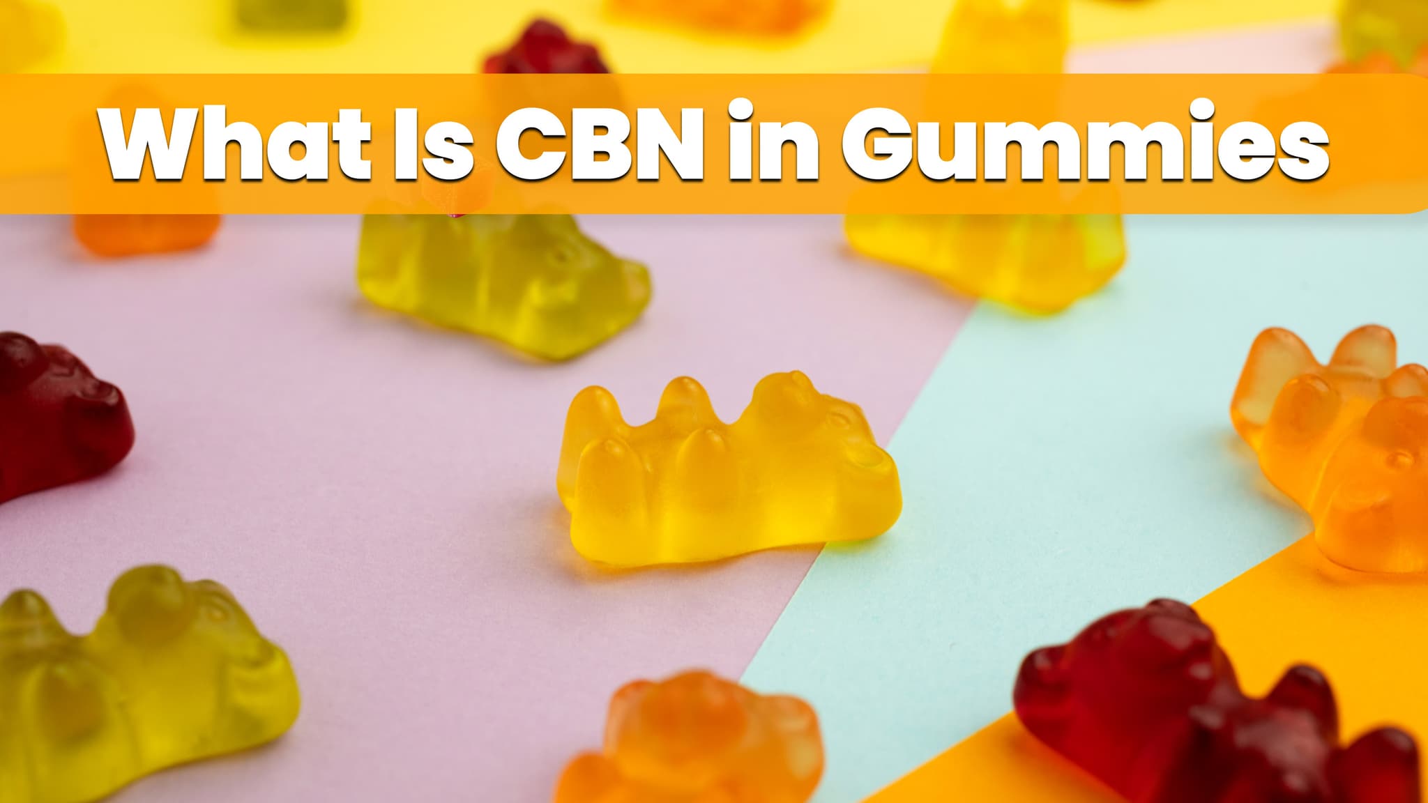What Is CBN in Gummies — and Does It Actually Work for Sleep?