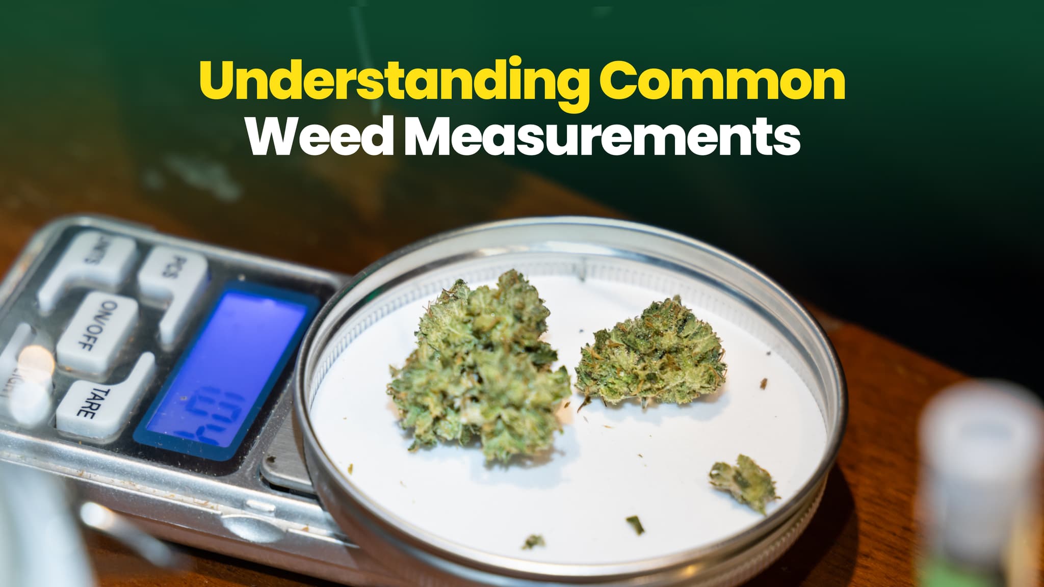 Breaking Down Weed Measurements: Grams, Eighths, Ounces, and Beyond