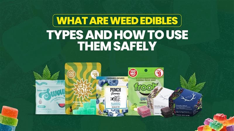 What are Weed Edibles: Types and How to Use Them Safely