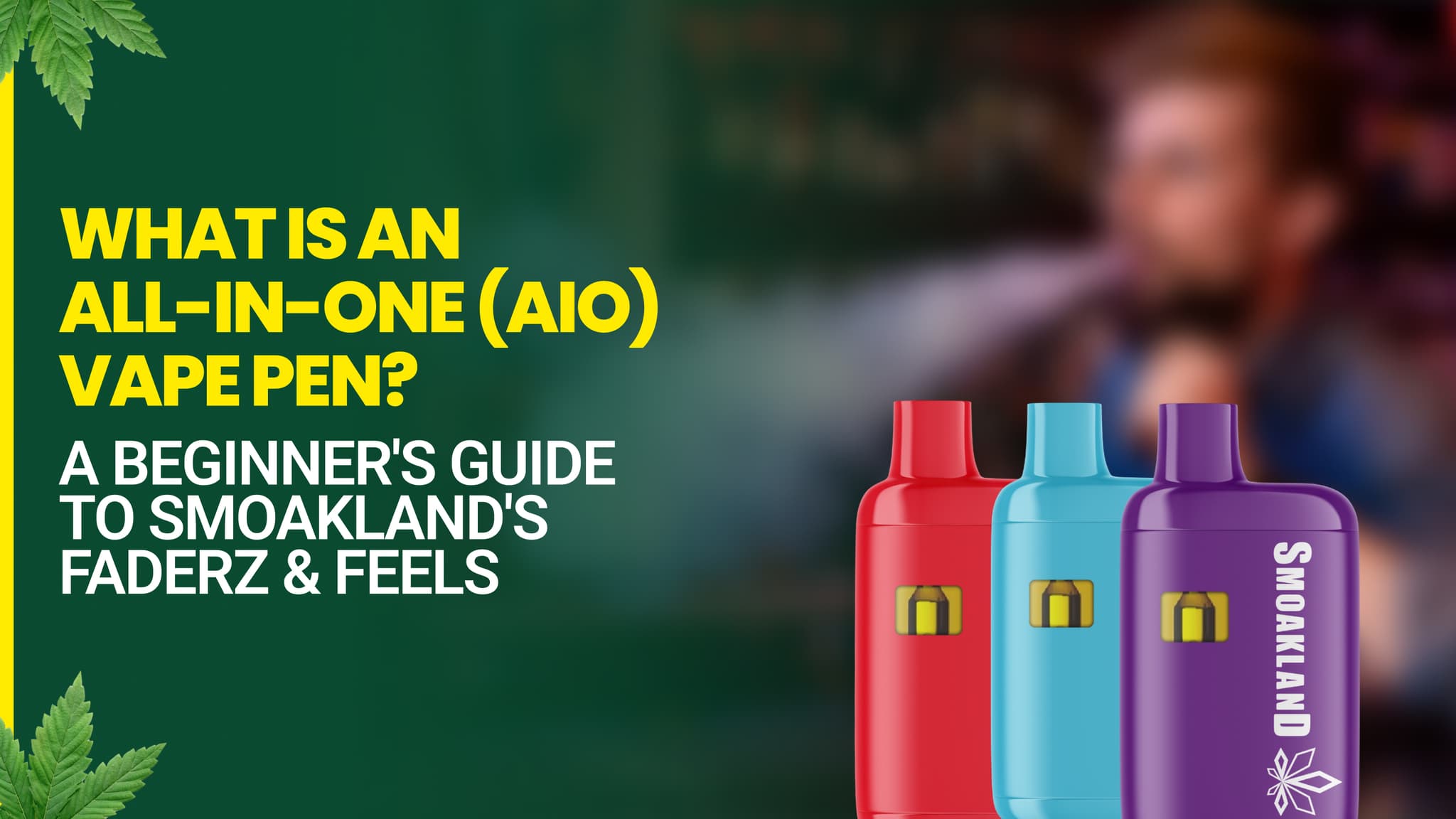 What Is an All-in-One (AIO) Vape Pen? A Beginner's Guide to Smoakland's Faderz & Feels