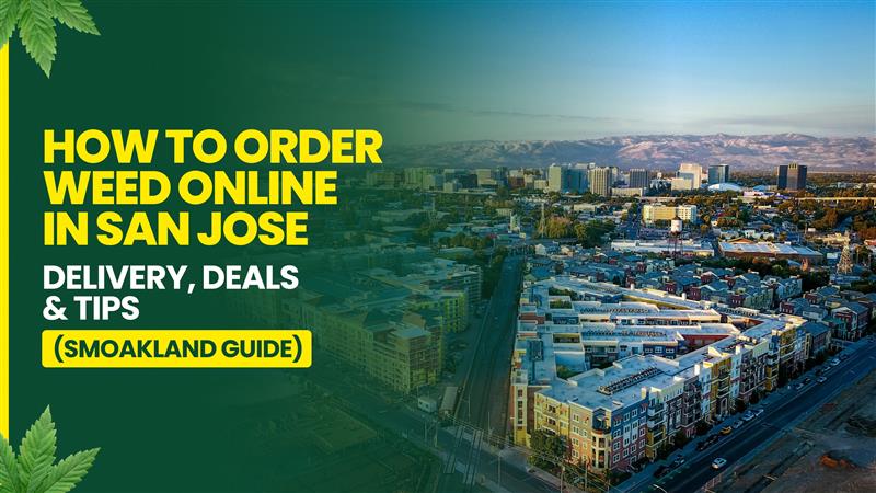How to Order Weed Online in San Jose: Delivery, Deals & Tips (Smoakland Guide)