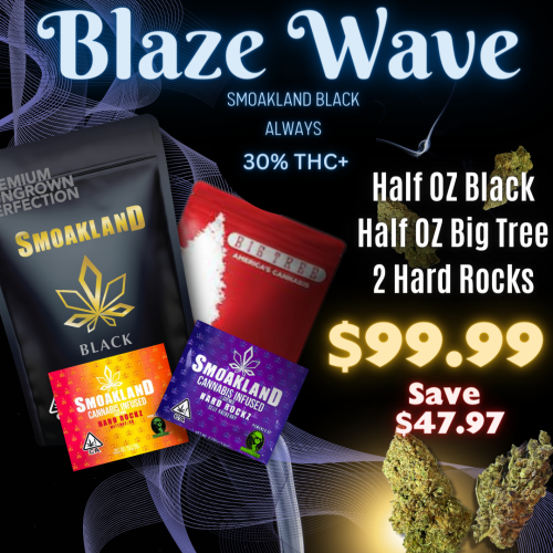 Blaze Wave - 1/2 OZ BIG TREE, 1/2OZ BLACK, 2 Hardrocks - $99